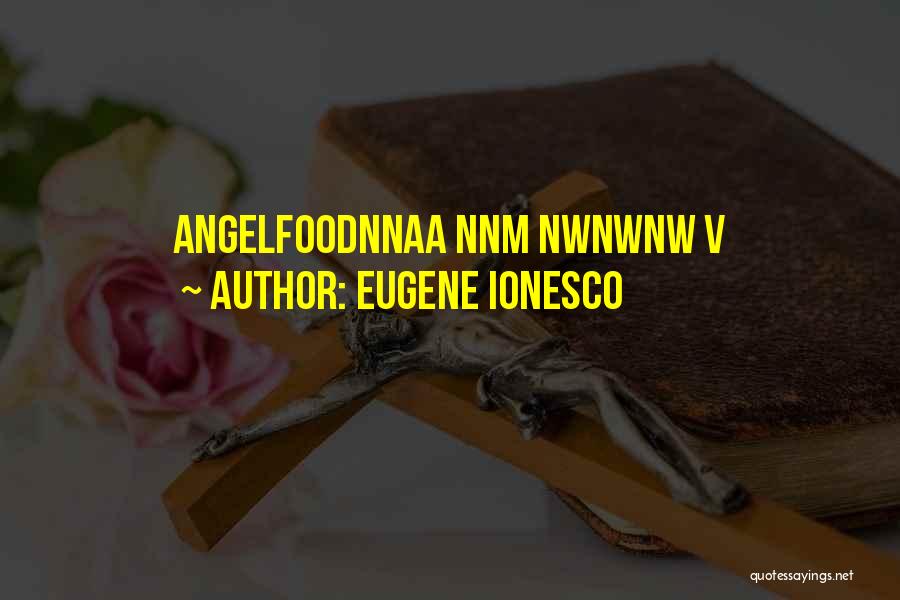 Eugene Ionesco Quotes: Angelfoodnnaa Nnm Nwnwnw V