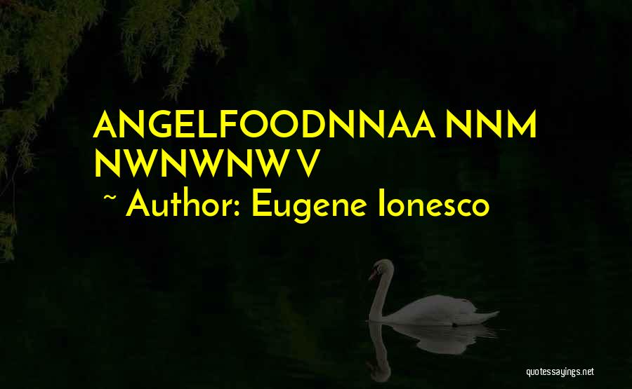 Eugene Ionesco Quotes: Angelfoodnnaa Nnm Nwnwnw V