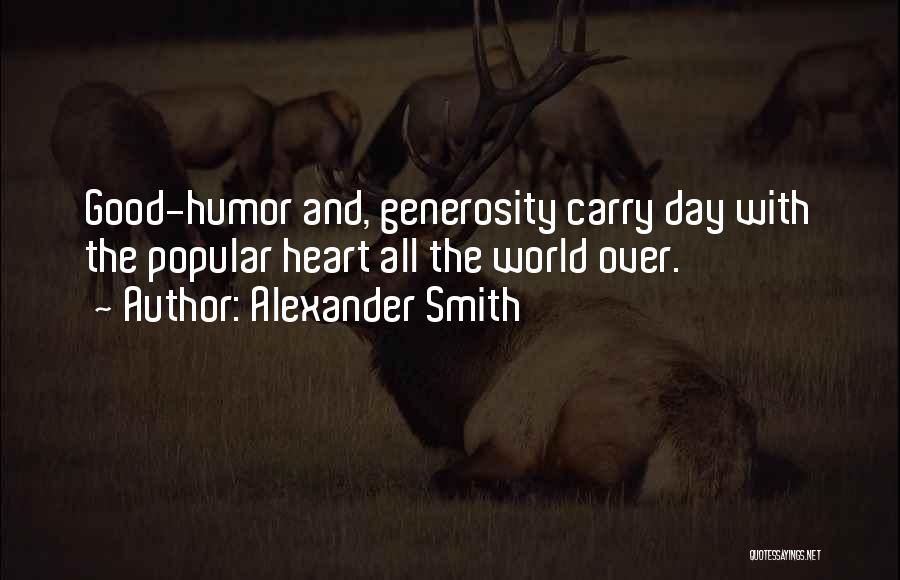 Alexander Smith Quotes: Good-humor And, Generosity Carry Day With The Popular Heart All The World Over.