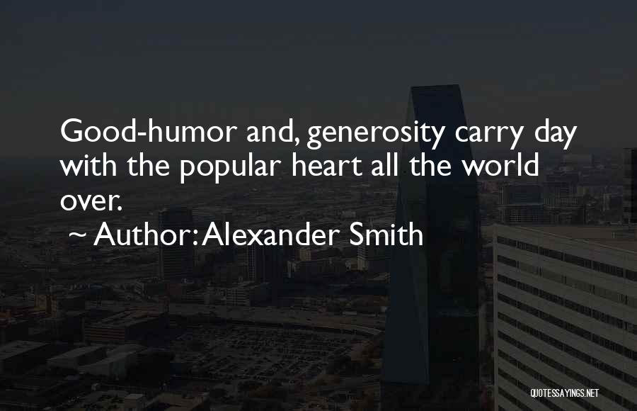 Alexander Smith Quotes: Good-humor And, Generosity Carry Day With The Popular Heart All The World Over.