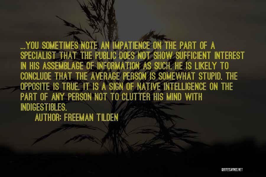 Freeman Tilden Quotes: ...you Sometimes Note An Impatience On The Part Of A Specialist That The Public Does Not Show Sufficient Interest In