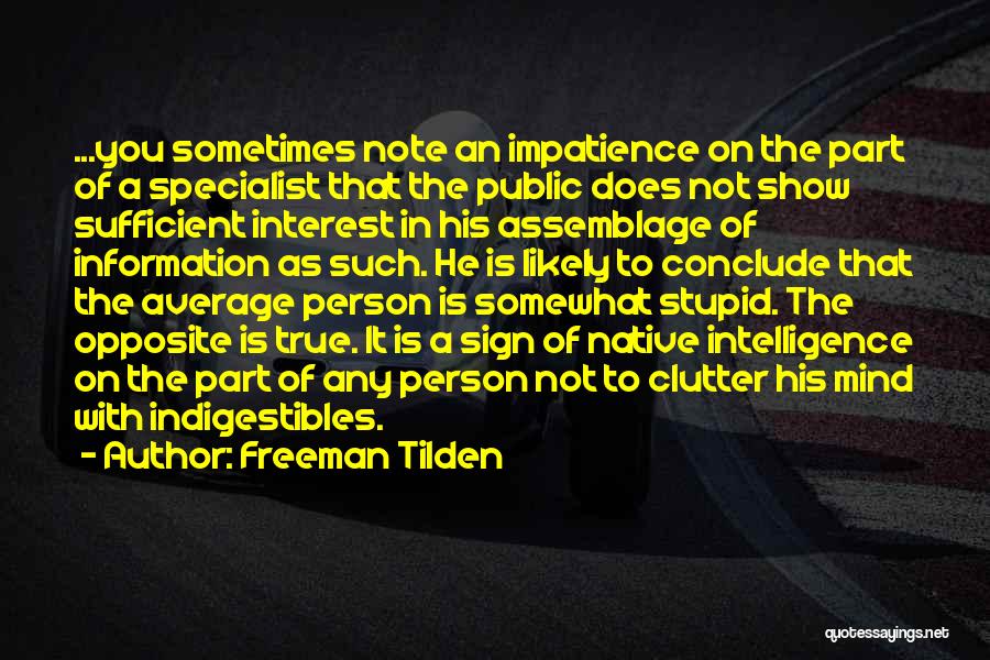 Freeman Tilden Quotes: ...you Sometimes Note An Impatience On The Part Of A Specialist That The Public Does Not Show Sufficient Interest In