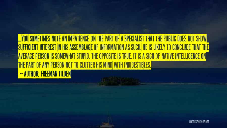 Freeman Tilden Quotes: ...you Sometimes Note An Impatience On The Part Of A Specialist That The Public Does Not Show Sufficient Interest In