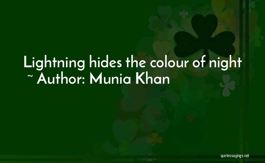 Munia Khan Quotes: Lightning Hides The Colour Of Night