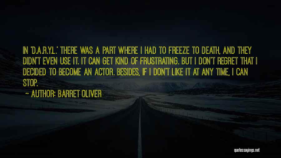 Barret Oliver Quotes: In 'd.a.r.y.l.' There Was A Part Where I Had To Freeze To Death, And They Didn't Even Use It. It