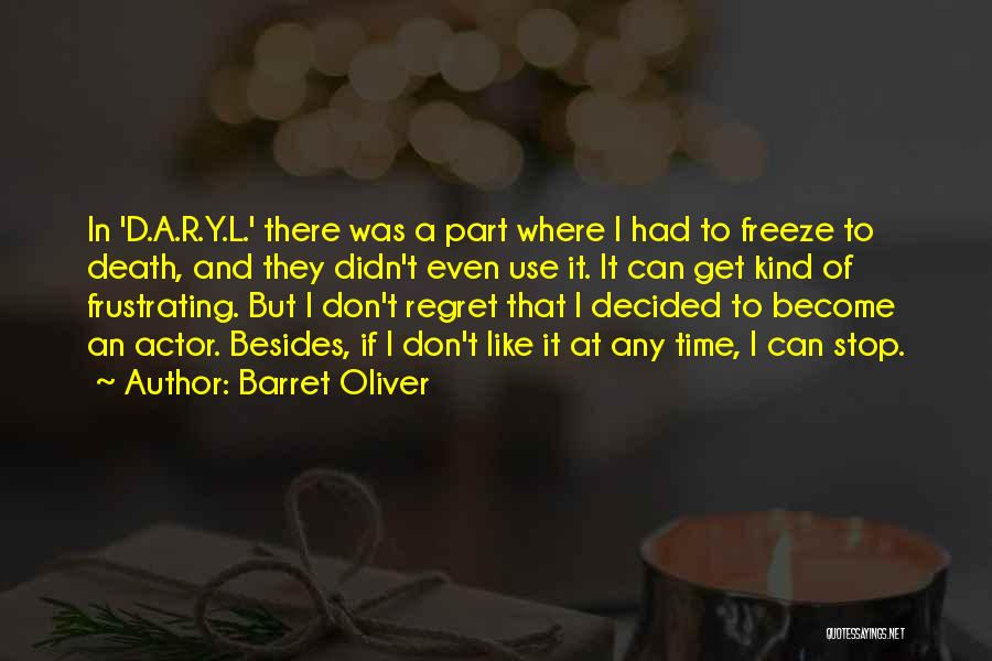 Barret Oliver Quotes: In 'd.a.r.y.l.' There Was A Part Where I Had To Freeze To Death, And They Didn't Even Use It. It