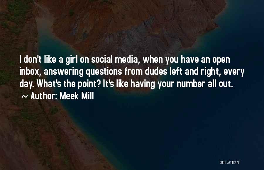 Meek Mill Quotes: I Don't Like A Girl On Social Media, When You Have An Open Inbox, Answering Questions From Dudes Left And