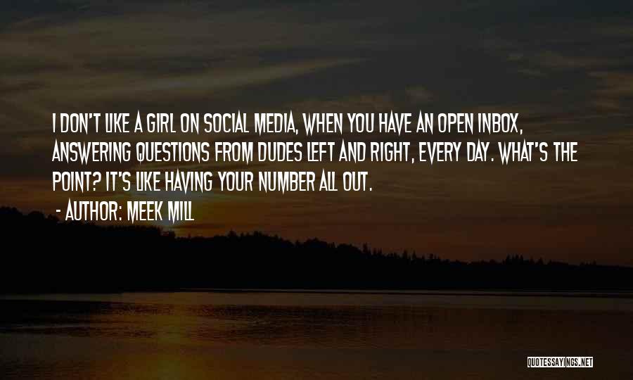 Meek Mill Quotes: I Don't Like A Girl On Social Media, When You Have An Open Inbox, Answering Questions From Dudes Left And