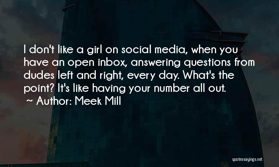 Meek Mill Quotes: I Don't Like A Girl On Social Media, When You Have An Open Inbox, Answering Questions From Dudes Left And