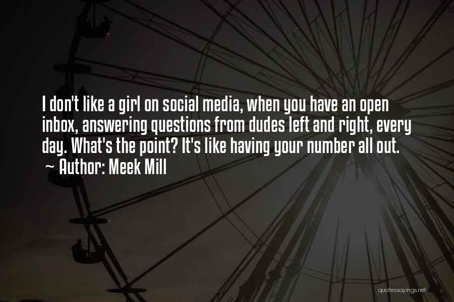 Meek Mill Quotes: I Don't Like A Girl On Social Media, When You Have An Open Inbox, Answering Questions From Dudes Left And