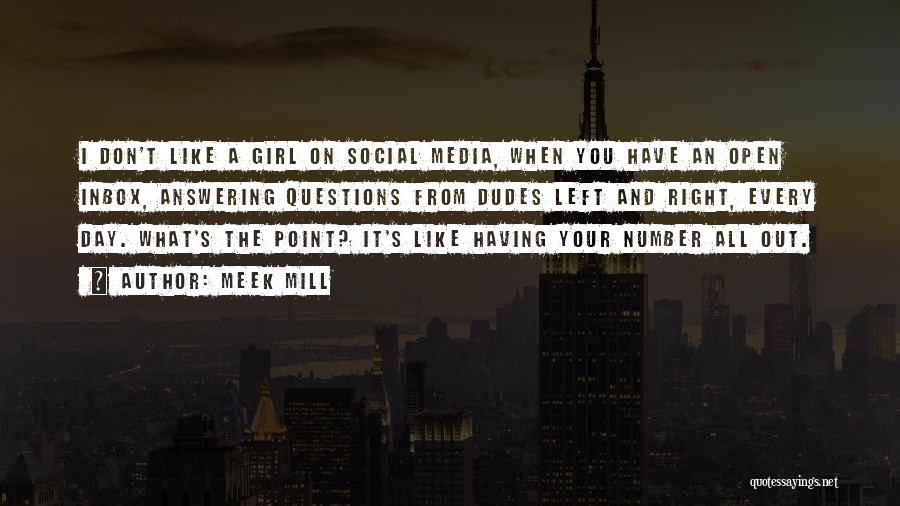 Meek Mill Quotes: I Don't Like A Girl On Social Media, When You Have An Open Inbox, Answering Questions From Dudes Left And