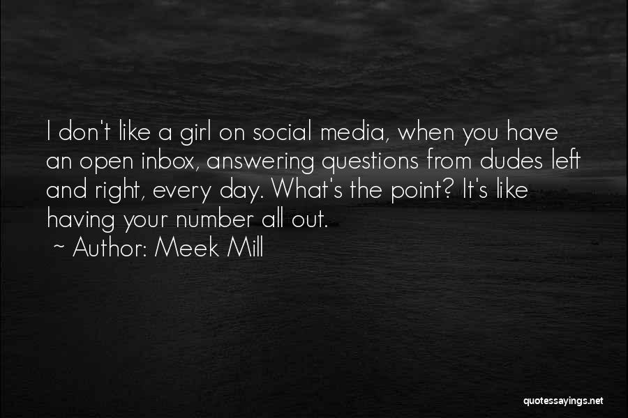 Meek Mill Quotes: I Don't Like A Girl On Social Media, When You Have An Open Inbox, Answering Questions From Dudes Left And