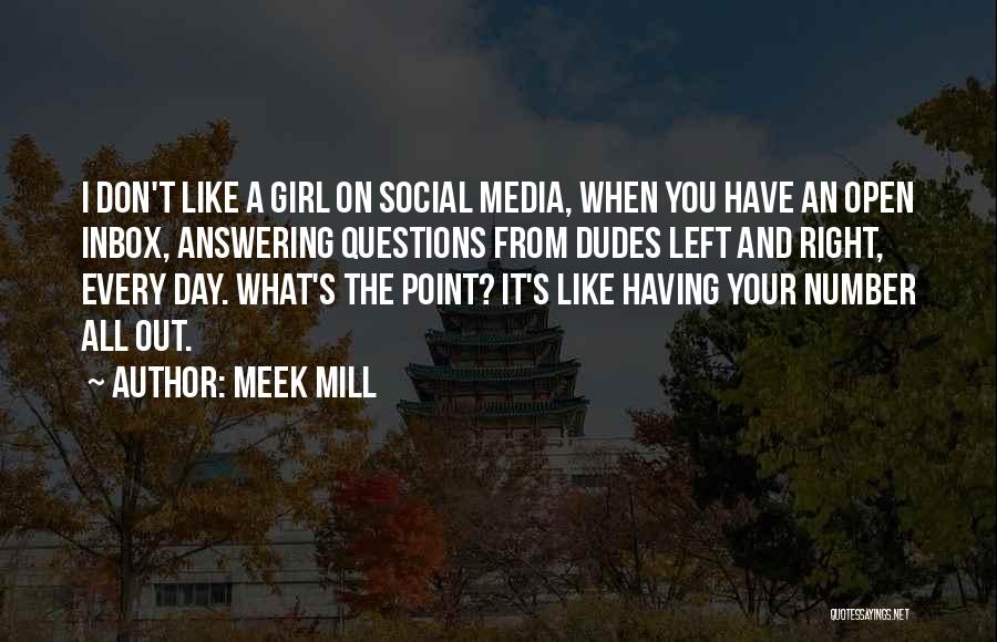 Meek Mill Quotes: I Don't Like A Girl On Social Media, When You Have An Open Inbox, Answering Questions From Dudes Left And