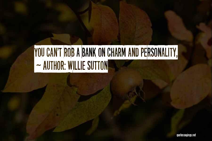 Willie Sutton Quotes: You Can't Rob A Bank On Charm And Personality,