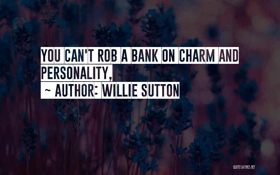 Willie Sutton Quotes: You Can't Rob A Bank On Charm And Personality,