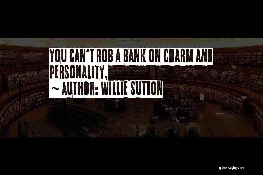 Willie Sutton Quotes: You Can't Rob A Bank On Charm And Personality,
