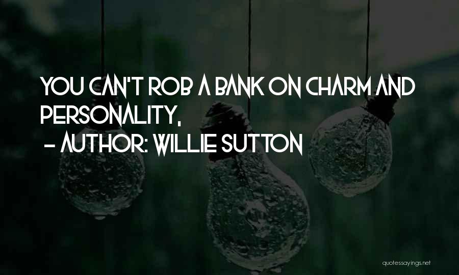 Willie Sutton Quotes: You Can't Rob A Bank On Charm And Personality,