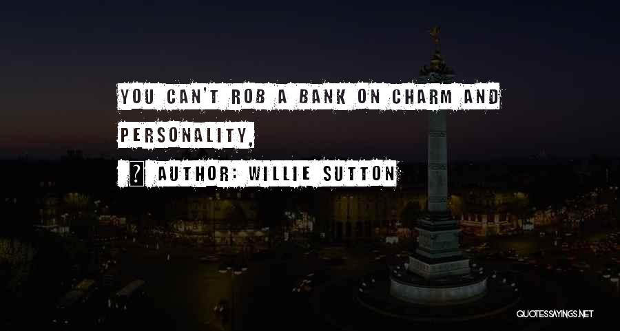 Willie Sutton Quotes: You Can't Rob A Bank On Charm And Personality,
