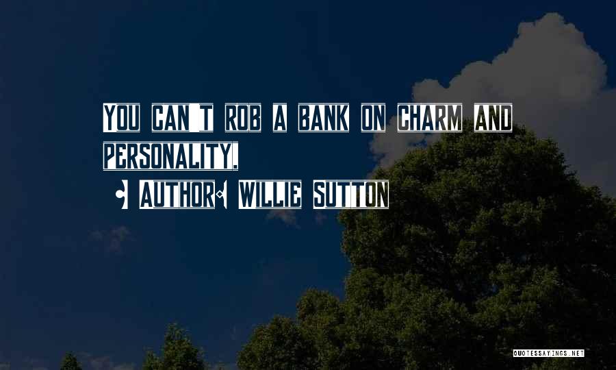 Willie Sutton Quotes: You Can't Rob A Bank On Charm And Personality,