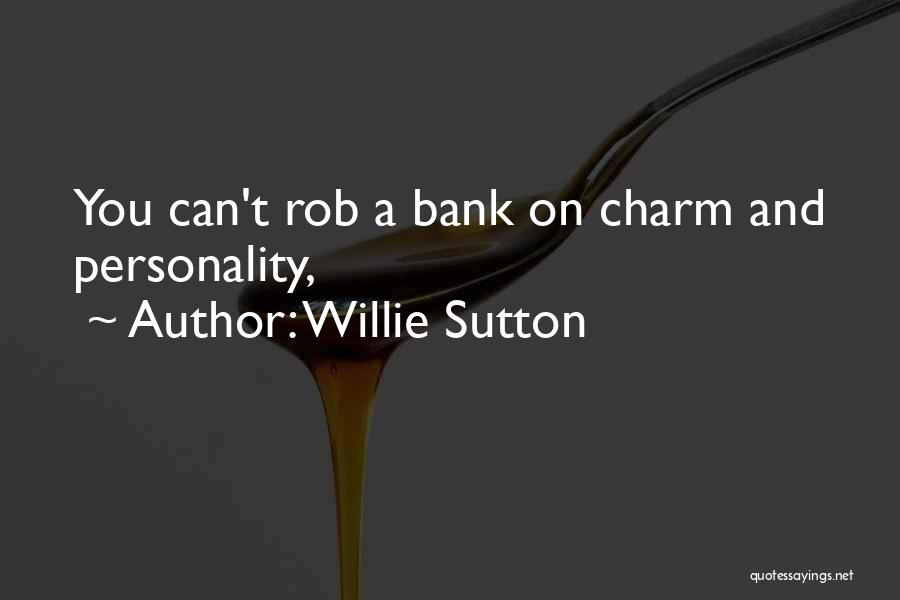 Willie Sutton Quotes: You Can't Rob A Bank On Charm And Personality,