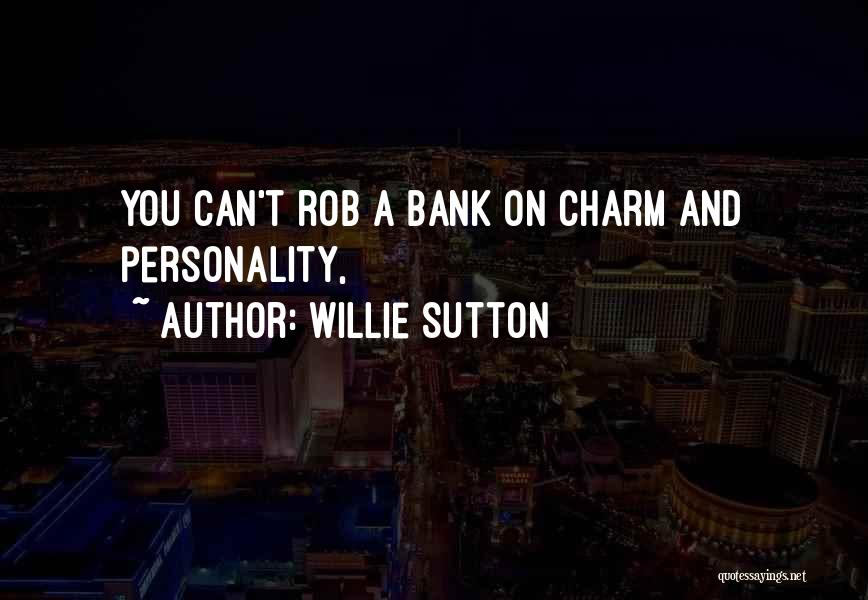 Willie Sutton Quotes: You Can't Rob A Bank On Charm And Personality,