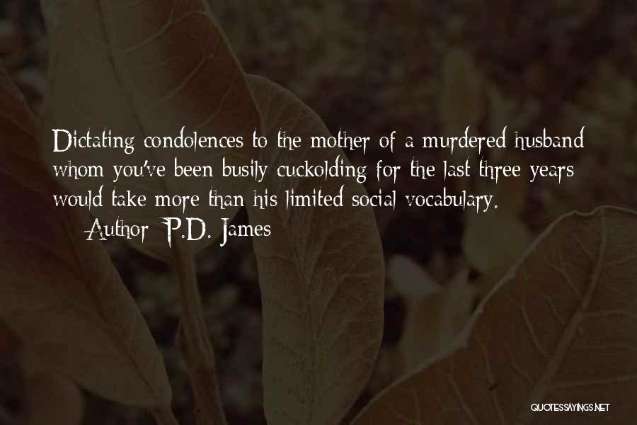 P.D. James Quotes: Dictating Condolences To The Mother Of A Murdered Husband Whom You've Been Busily Cuckolding For The Last Three Years Would
