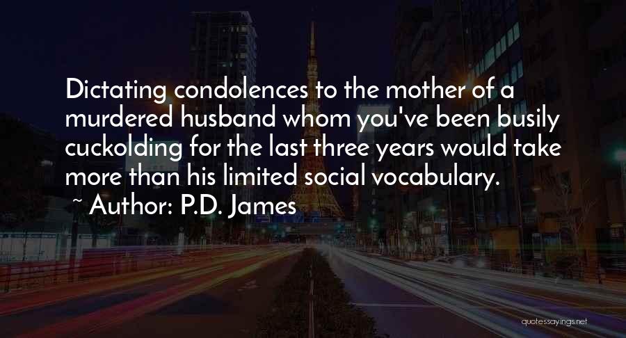 P.D. James Quotes: Dictating Condolences To The Mother Of A Murdered Husband Whom You've Been Busily Cuckolding For The Last Three Years Would