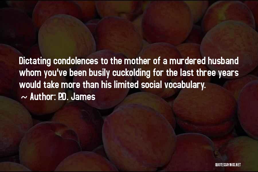 P.D. James Quotes: Dictating Condolences To The Mother Of A Murdered Husband Whom You've Been Busily Cuckolding For The Last Three Years Would