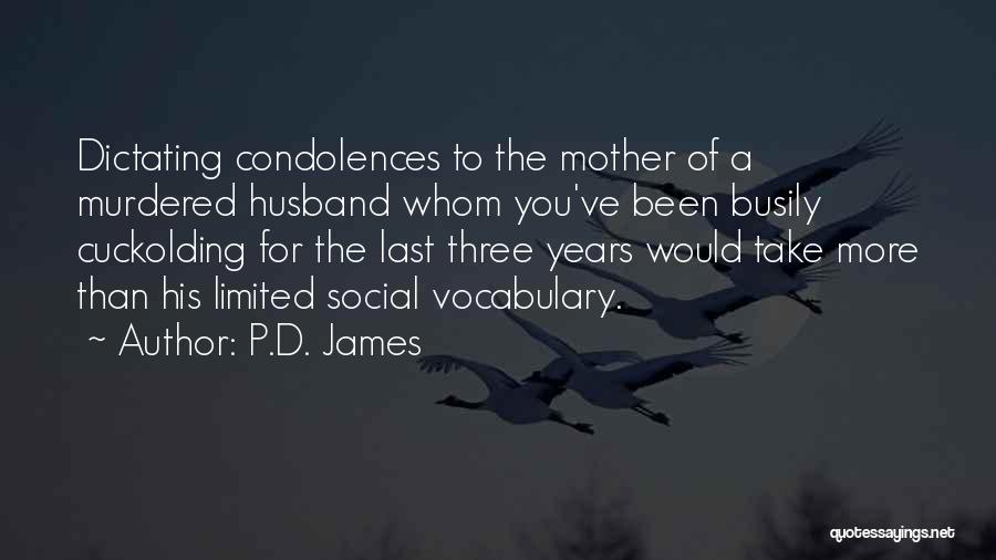P.D. James Quotes: Dictating Condolences To The Mother Of A Murdered Husband Whom You've Been Busily Cuckolding For The Last Three Years Would