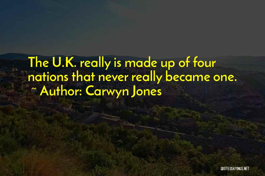 Carwyn Jones Quotes: The U.k. Really Is Made Up Of Four Nations That Never Really Became One.