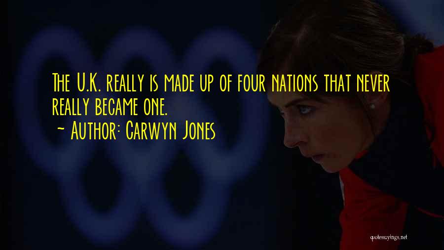 Carwyn Jones Quotes: The U.k. Really Is Made Up Of Four Nations That Never Really Became One.