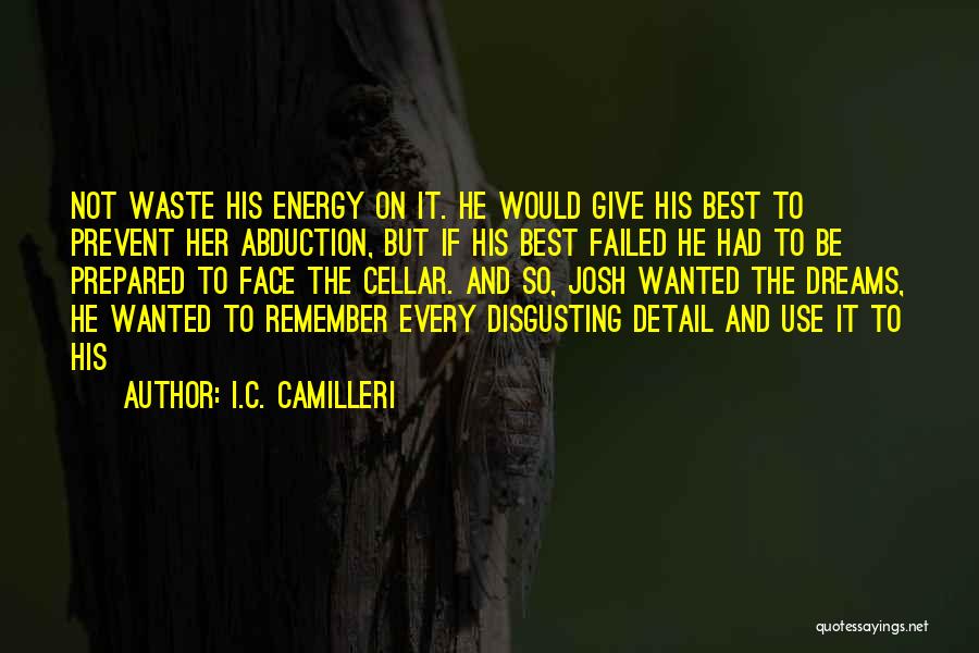 I.C. Camilleri Quotes: Not Waste His Energy On It. He Would Give His Best To Prevent Her Abduction, But If His Best Failed