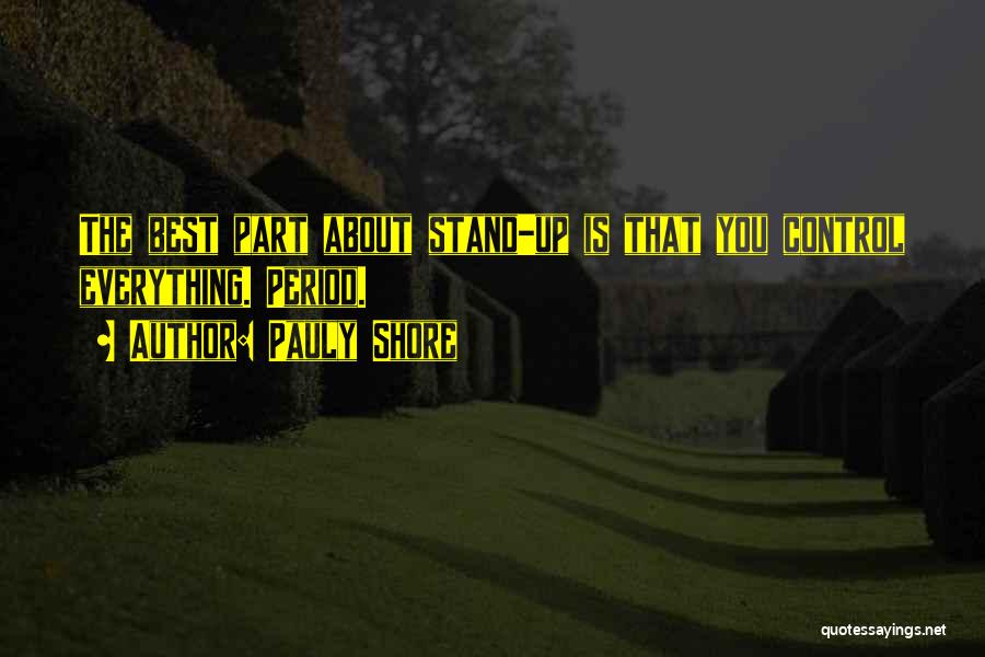 Pauly Shore Quotes: The Best Part About Stand-up Is That You Control Everything. Period.