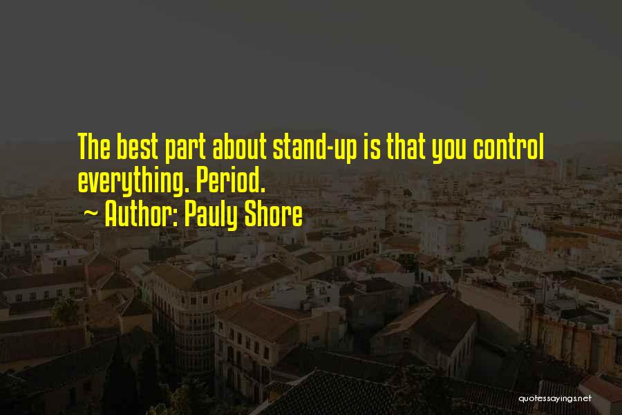 Pauly Shore Quotes: The Best Part About Stand-up Is That You Control Everything. Period.