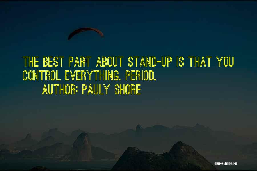 Pauly Shore Quotes: The Best Part About Stand-up Is That You Control Everything. Period.