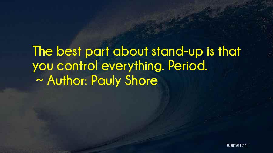 Pauly Shore Quotes: The Best Part About Stand-up Is That You Control Everything. Period.