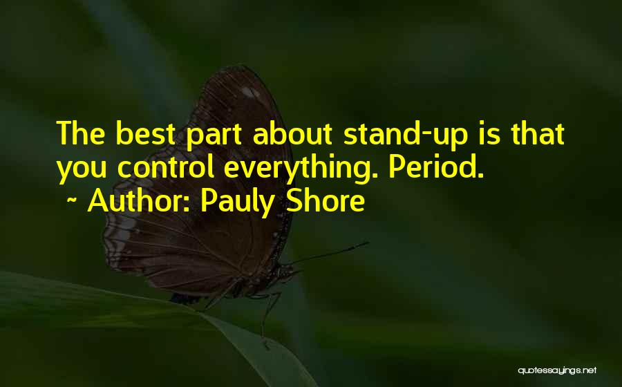 Pauly Shore Quotes: The Best Part About Stand-up Is That You Control Everything. Period.