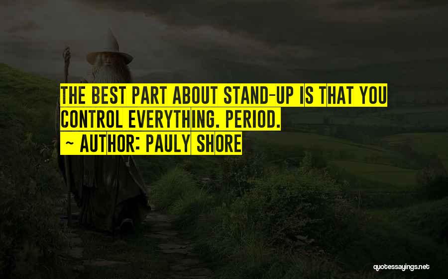 Pauly Shore Quotes: The Best Part About Stand-up Is That You Control Everything. Period.