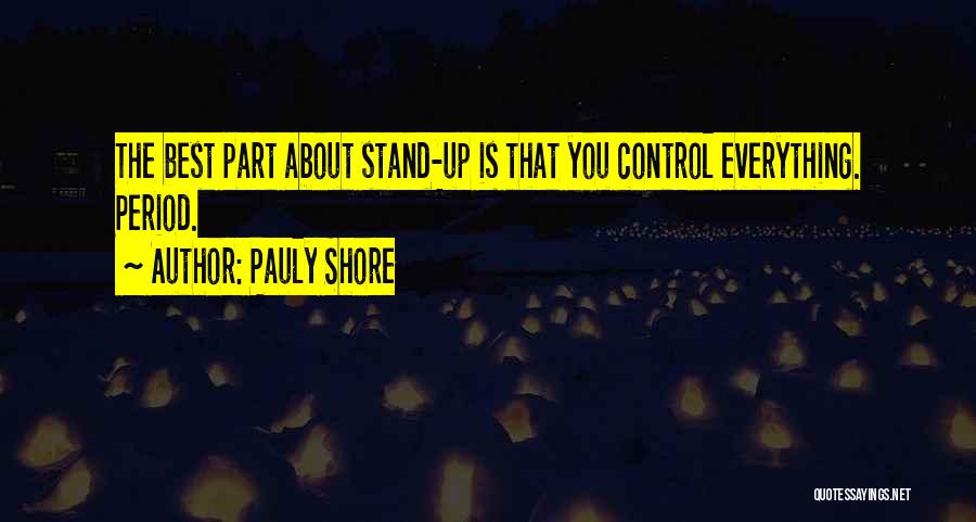 Pauly Shore Quotes: The Best Part About Stand-up Is That You Control Everything. Period.