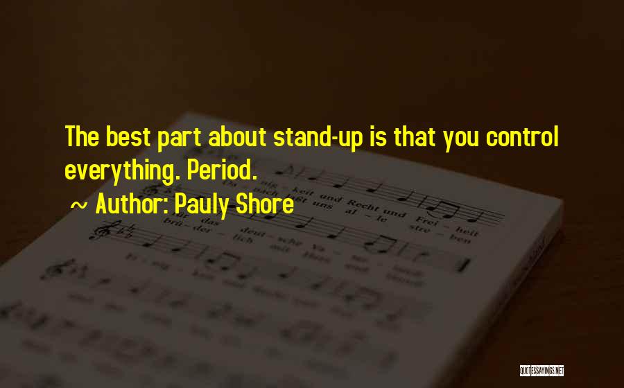 Pauly Shore Quotes: The Best Part About Stand-up Is That You Control Everything. Period.