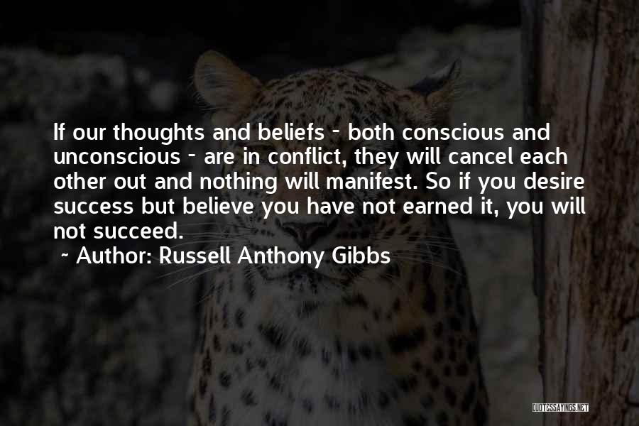 Russell Anthony Gibbs Quotes: If Our Thoughts And Beliefs - Both Conscious And Unconscious - Are In Conflict, They Will Cancel Each Other Out