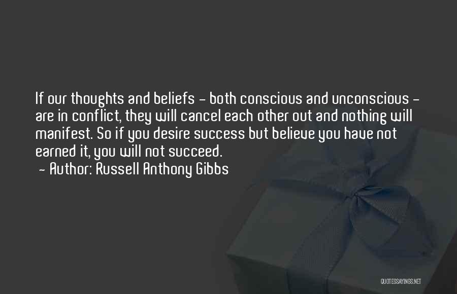Russell Anthony Gibbs Quotes: If Our Thoughts And Beliefs - Both Conscious And Unconscious - Are In Conflict, They Will Cancel Each Other Out