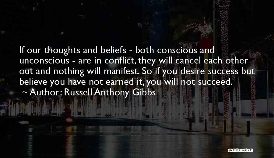 Russell Anthony Gibbs Quotes: If Our Thoughts And Beliefs - Both Conscious And Unconscious - Are In Conflict, They Will Cancel Each Other Out
