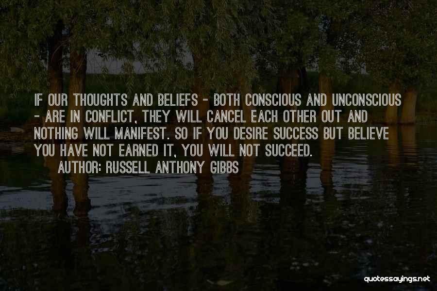 Russell Anthony Gibbs Quotes: If Our Thoughts And Beliefs - Both Conscious And Unconscious - Are In Conflict, They Will Cancel Each Other Out