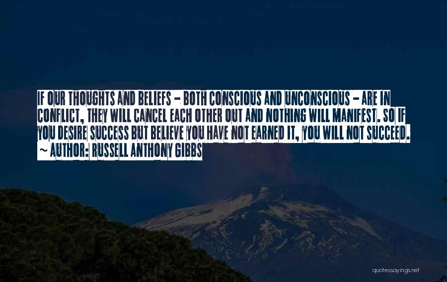 Russell Anthony Gibbs Quotes: If Our Thoughts And Beliefs - Both Conscious And Unconscious - Are In Conflict, They Will Cancel Each Other Out