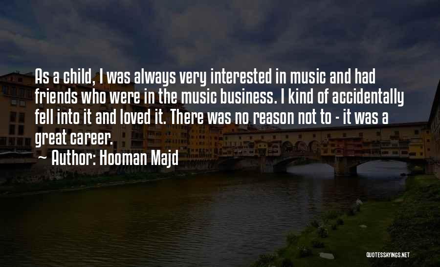 Hooman Majd Quotes: As A Child, I Was Always Very Interested In Music And Had Friends Who Were In The Music Business. I