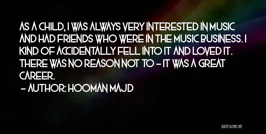 Hooman Majd Quotes: As A Child, I Was Always Very Interested In Music And Had Friends Who Were In The Music Business. I