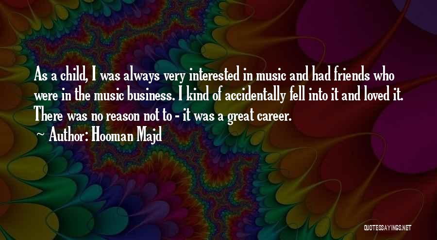 Hooman Majd Quotes: As A Child, I Was Always Very Interested In Music And Had Friends Who Were In The Music Business. I
