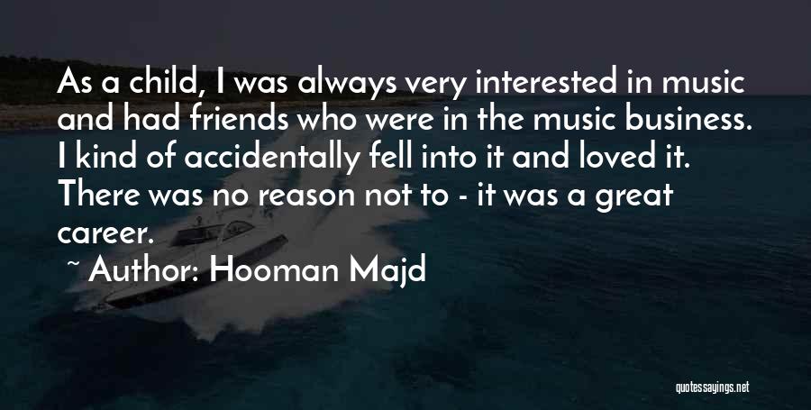 Hooman Majd Quotes: As A Child, I Was Always Very Interested In Music And Had Friends Who Were In The Music Business. I