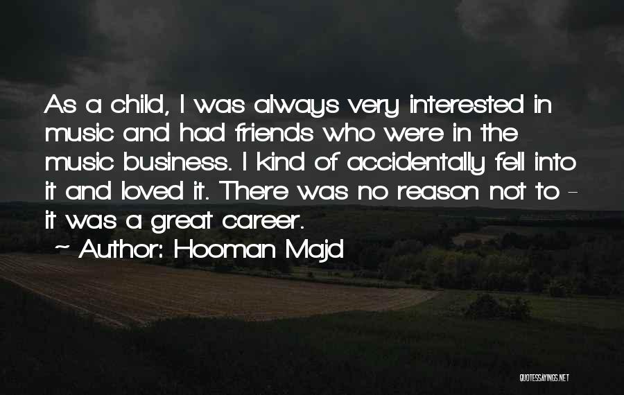 Hooman Majd Quotes: As A Child, I Was Always Very Interested In Music And Had Friends Who Were In The Music Business. I